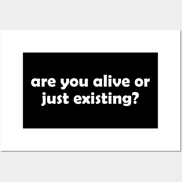 Are you alive or just existing - white text Wall Art by NotesNwords